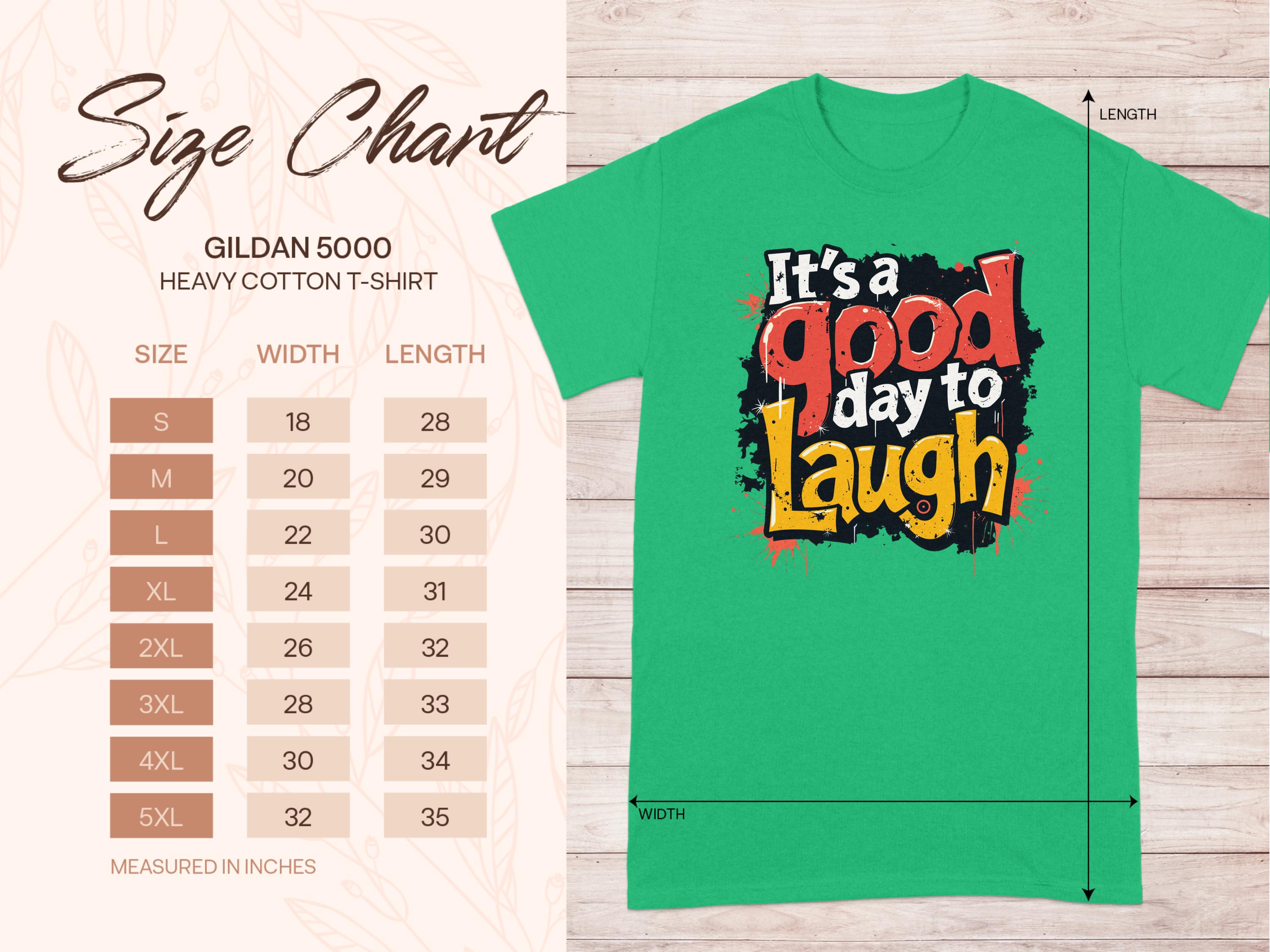 A green Its a Good Day to Laugh T-shirt by Garment Graphics showcases a cheerful message in vibrant colors. To the left, find the size chart for Gildan 5000 Heavy Cotton T-Shirt, detailing sizes S to 5XL with width and length in inches.