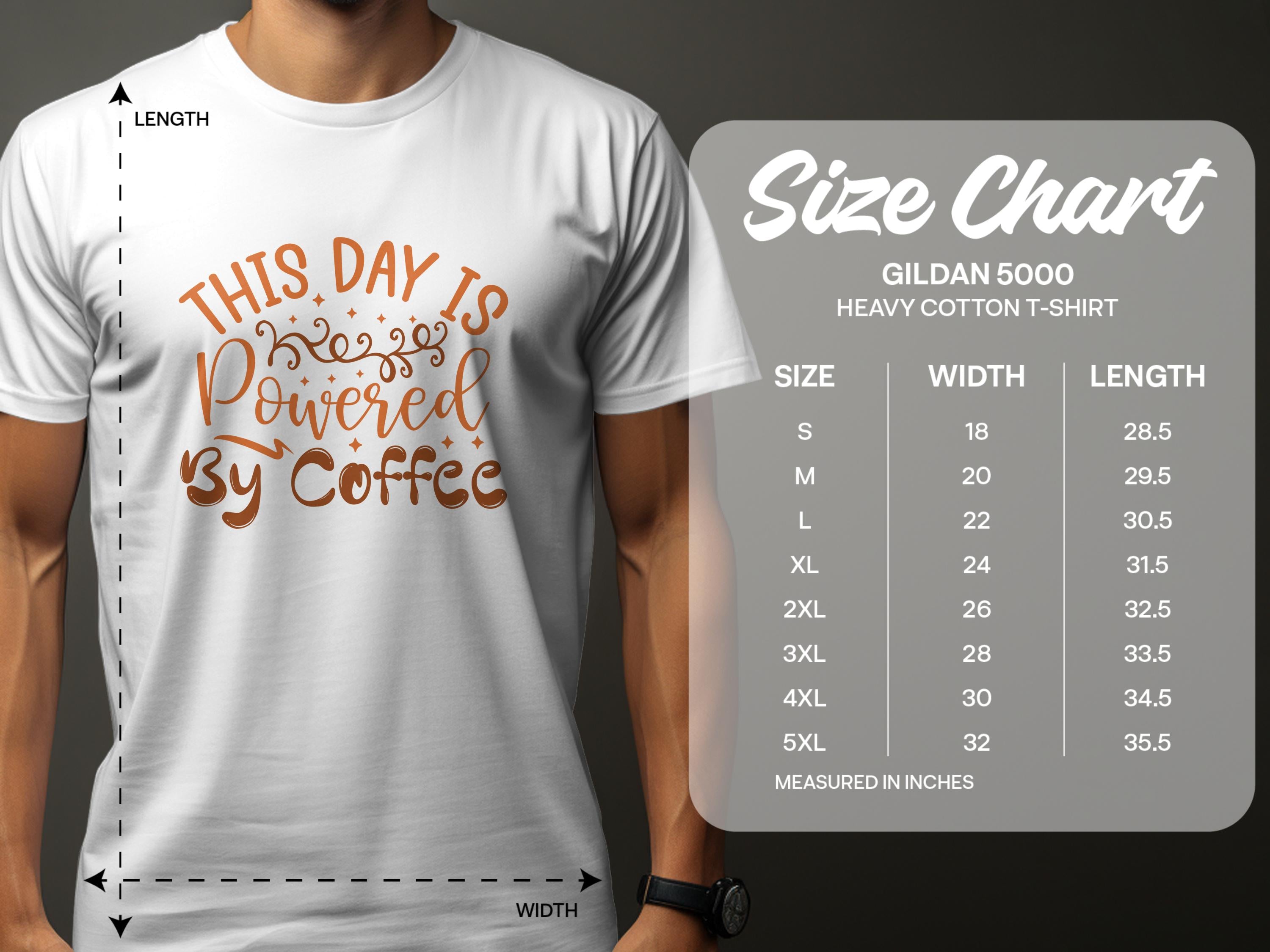 A person wearing a Garment Graphics classic fit white T-shirt with This Day is Powered by Coffee in brown font radiates positivity. A size chart for the heavy cotton Gildan 5000 T-shirt next to them shows measurements for sizes S to 5XL in inches.