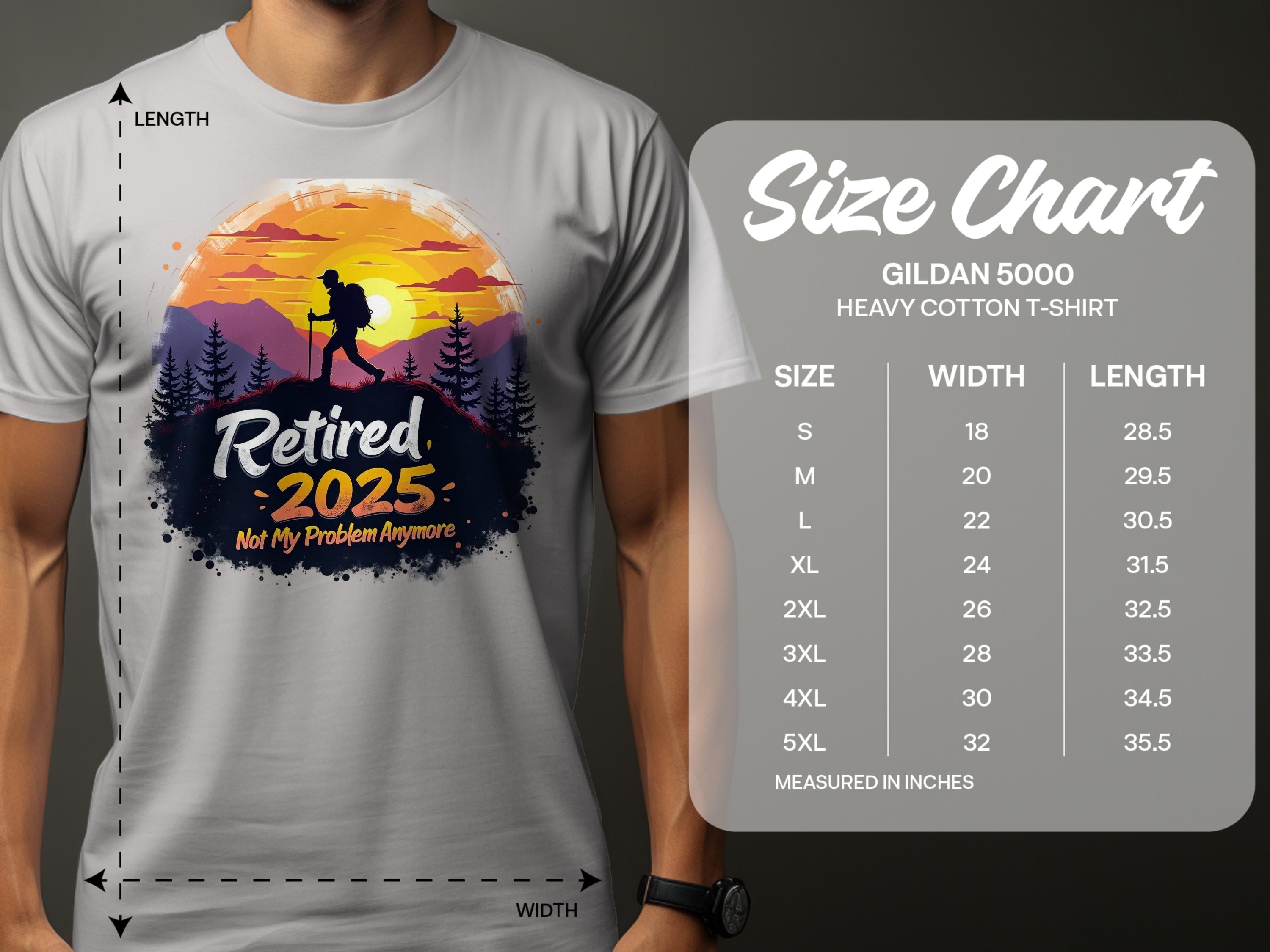 A person in a light gray Garment Graphics T-shirt features a hiker, sunset, and trees with Retired 2025, Not My Problem Anymore. Alongside is the Gildan 5000 size chart. Ideal for those eagerly awaiting retirement.
