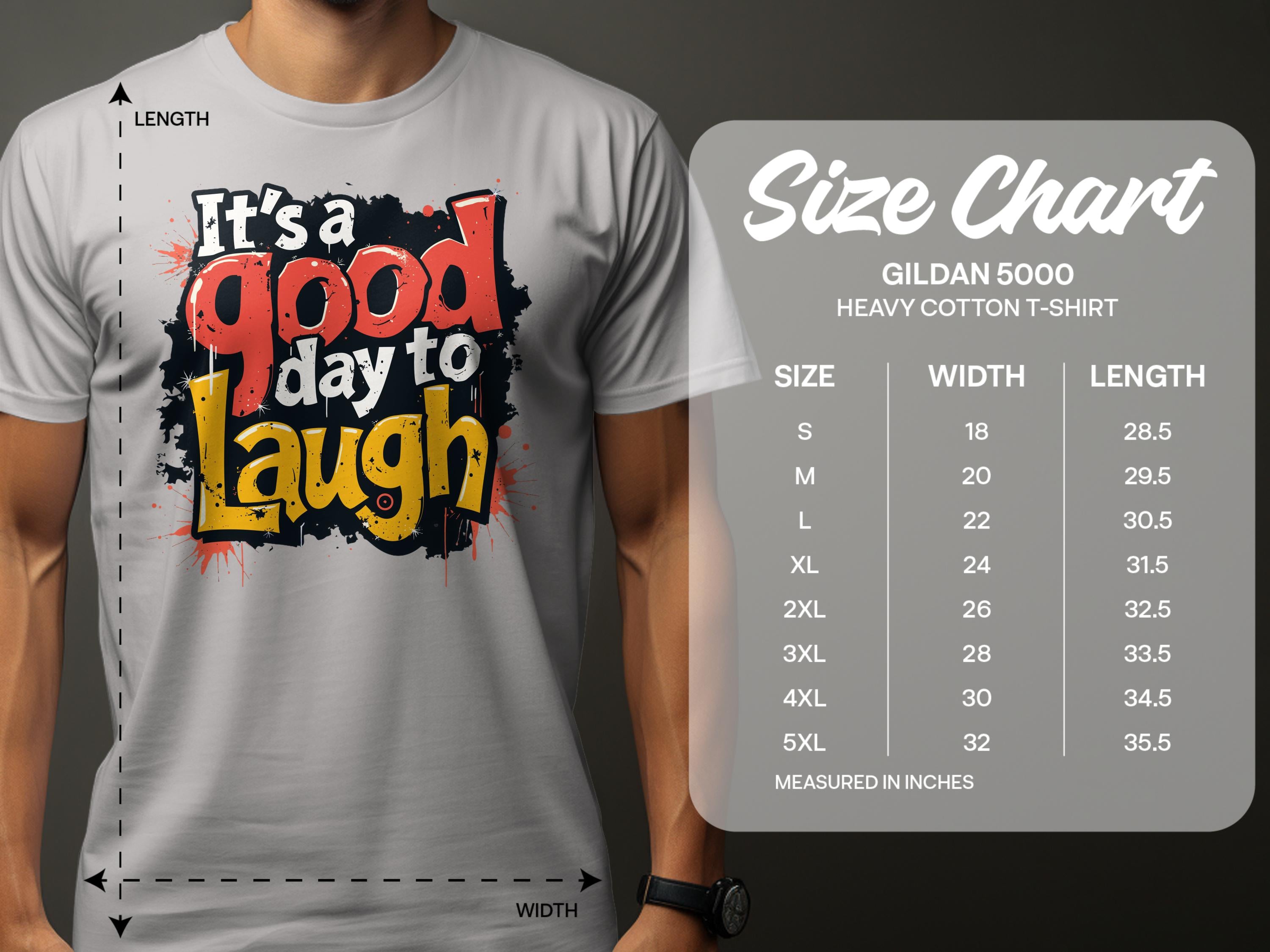 A person is wearing a Garment Graphics Its a Good Day to Laugh t-shirt, adorned with a cheerful message in vibrant colors. Next to them is the Gildan 5000 heavy cotton size chart, showing sizes S to 5XL with width and length in inches.