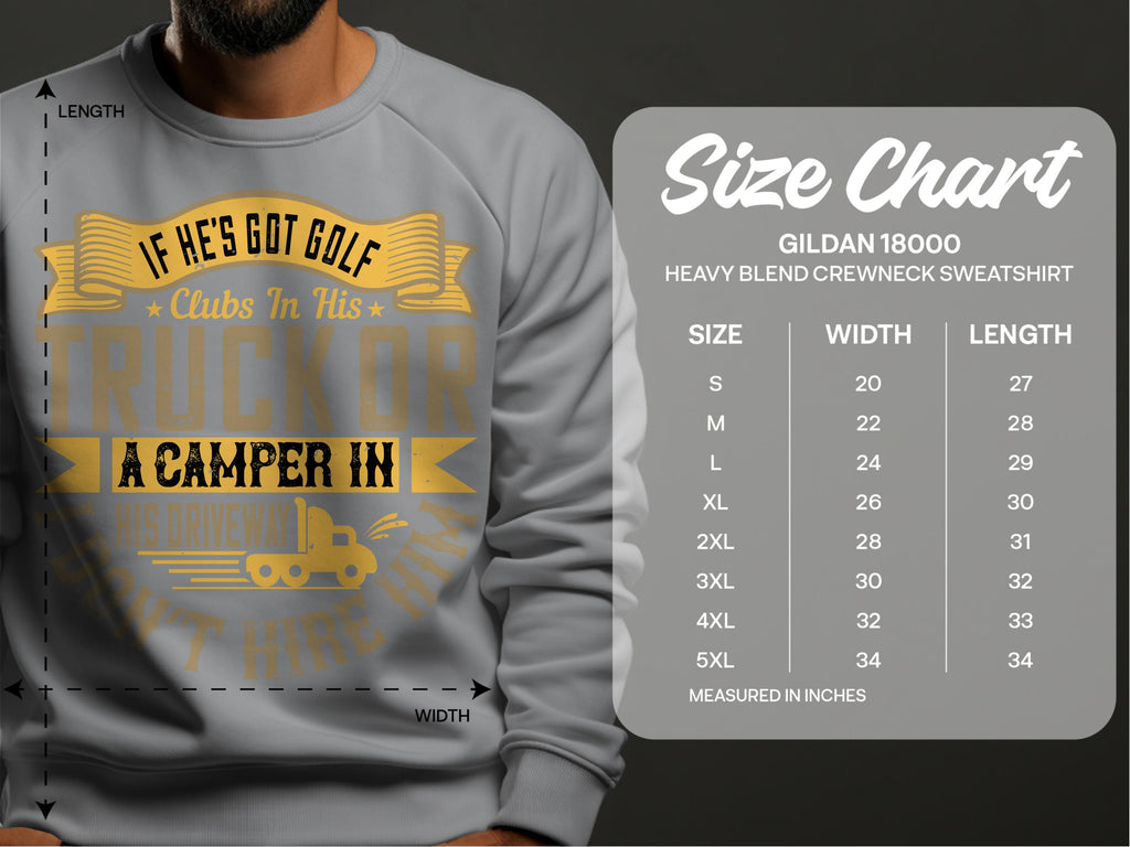 A man wearing a Garment Graphics light gray sweatshirt with yellow text, If hes got golf clubs in his truck or a camper in his driveway, hes happy, embraces outdoor life. Beside him is the size chart for the Gildan 18000 sweatshirt.
