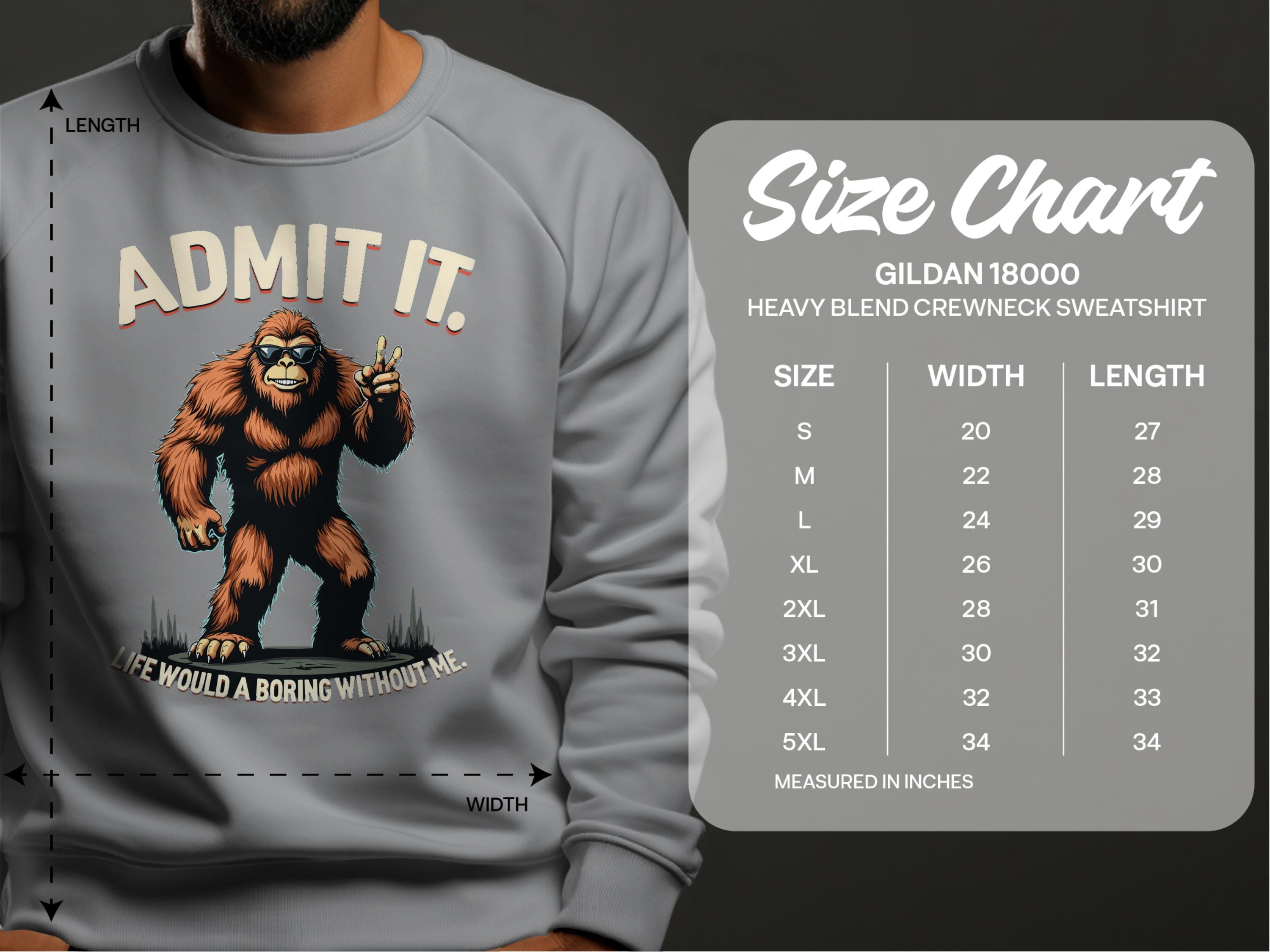 A person wears a gray Garment Graphics sweatshirt featuring a bold Bigfoot graphic holding up two fingers, with text saying, Admit it. Life would be boring without me. It includes a size chart for the Gildan 18000 sweatshirt displayed on the right side.