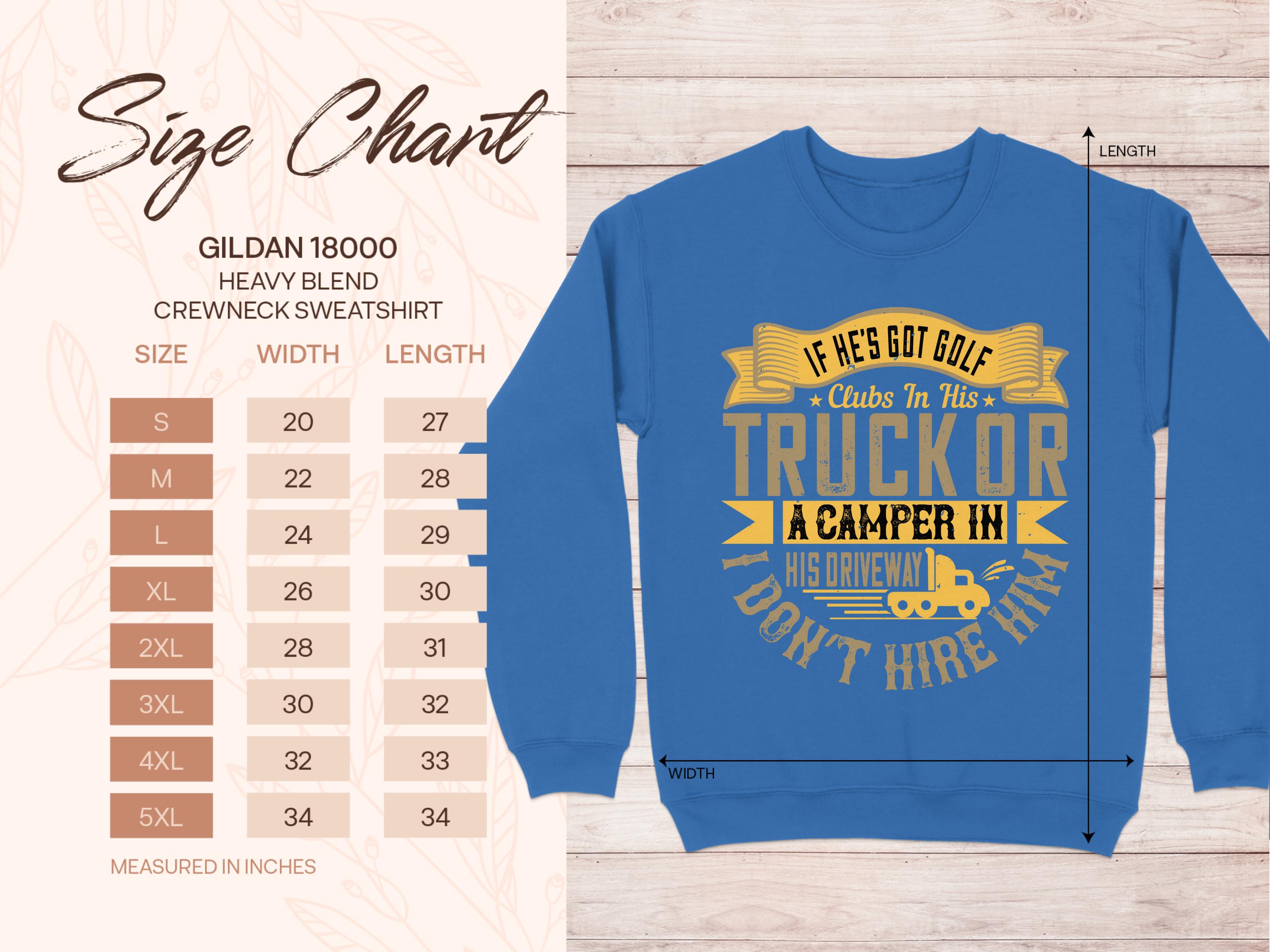 Garment Graphics blue crewneck sweatshirt displays the quote, If hes got golf clubs in his truck or a camper in his driveway, I dont hire him, plus a truck and camper illustration, embodying outdoor spirit. Includes Gildan 18000 sweatshirt size chart on the left.