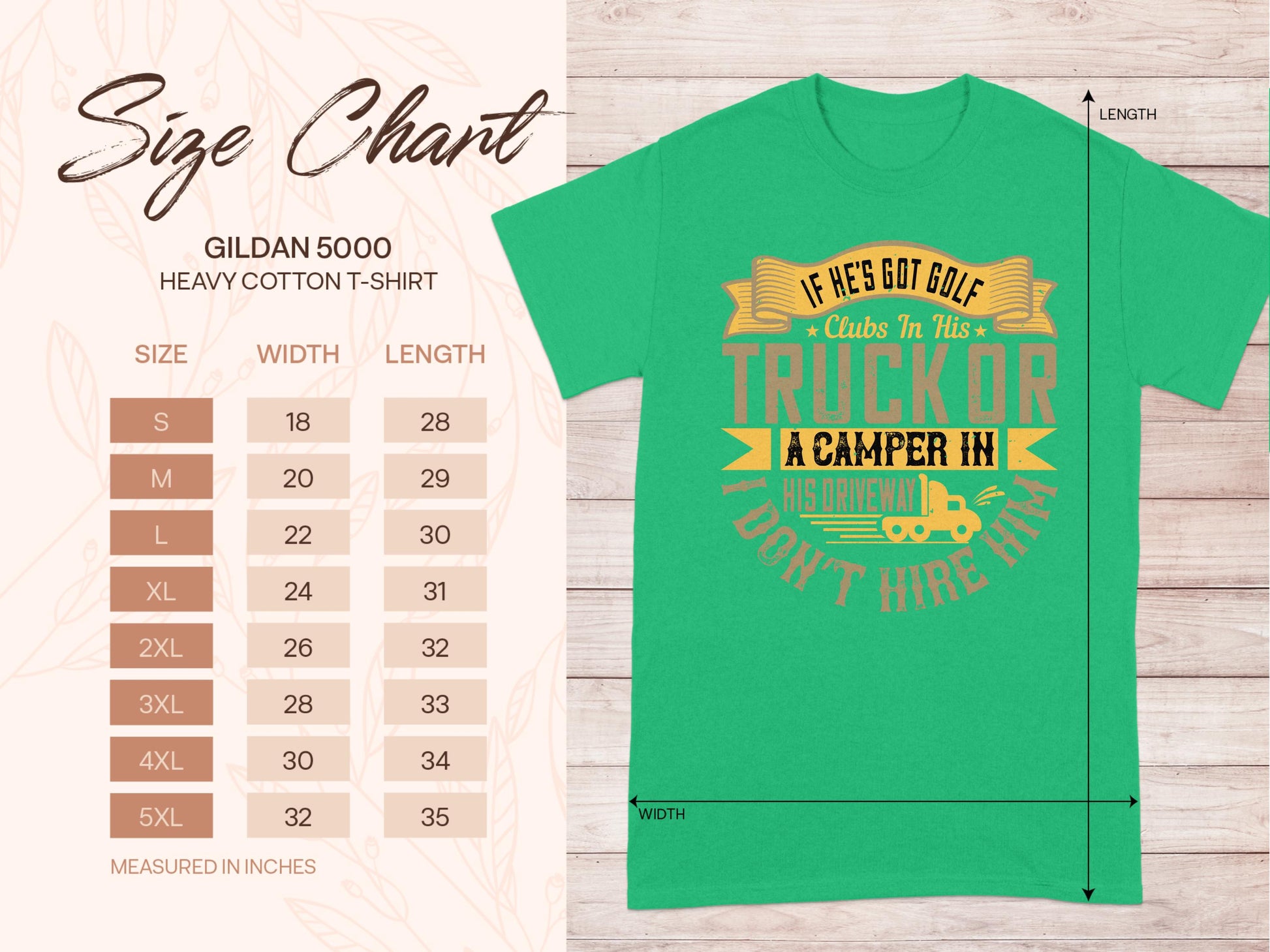 Green T-shirt by Garment Graphics featuring a humorous quote: If hes got golf clubs in his truck or a camper in his driveway, I dont hire him. Perfect for laughs. Includes a size chart for Gildan 5000 Heavy Cotton T-shirt, available from S to 5XL with sizing details.