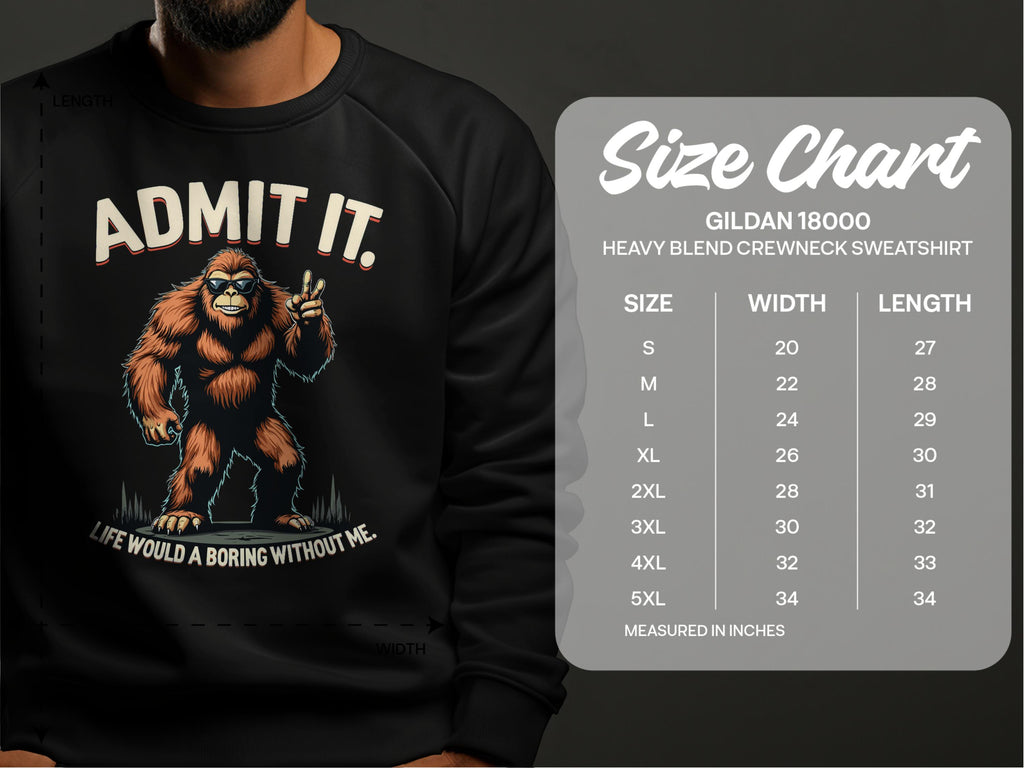 A person wears a Garment Graphics black sweatshirt featuring Sasquatch with a peace sign and the text Admit It. Life Would Be Boring Without Me. A size chart for the Gildan 18000 sweatshirt is available, offering precise measurements.