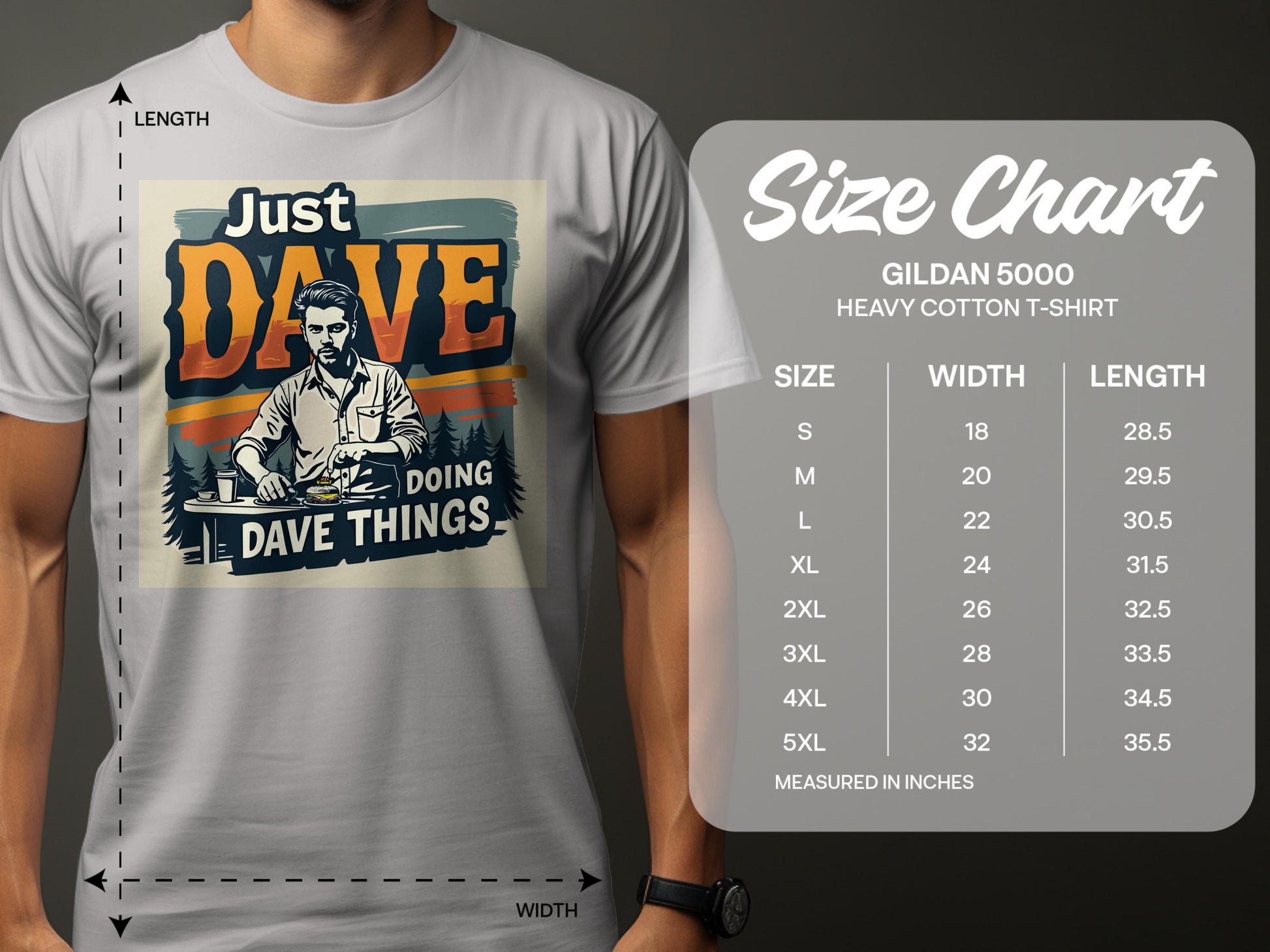 A person proudly wears a classic fit T-shirt with Just Dave Doing Dave Things on the chest from Garment Graphics. Next to them, a size chart for the Gildan 5000 heavy cotton T-shirt includes dimensions from S to 5XL in inches to ensure the perfect fit.