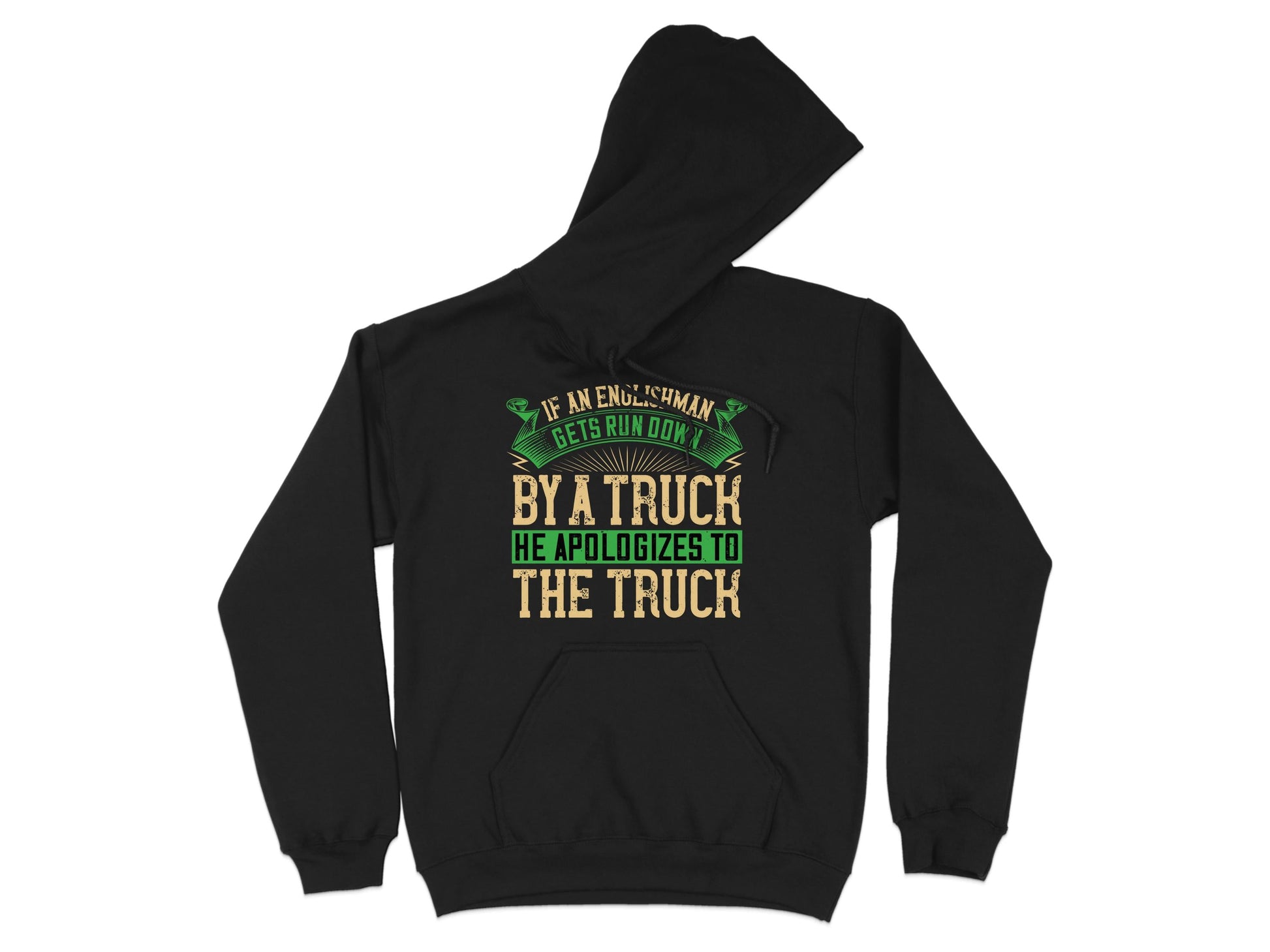 Garment Graphics humorous hoodie showcases the quote: If an Englishman gets run down by a truck, he apologizes to the truck, with By a truck in green and He apologizes to the truck in yellow, humorously capturing English etiquette.