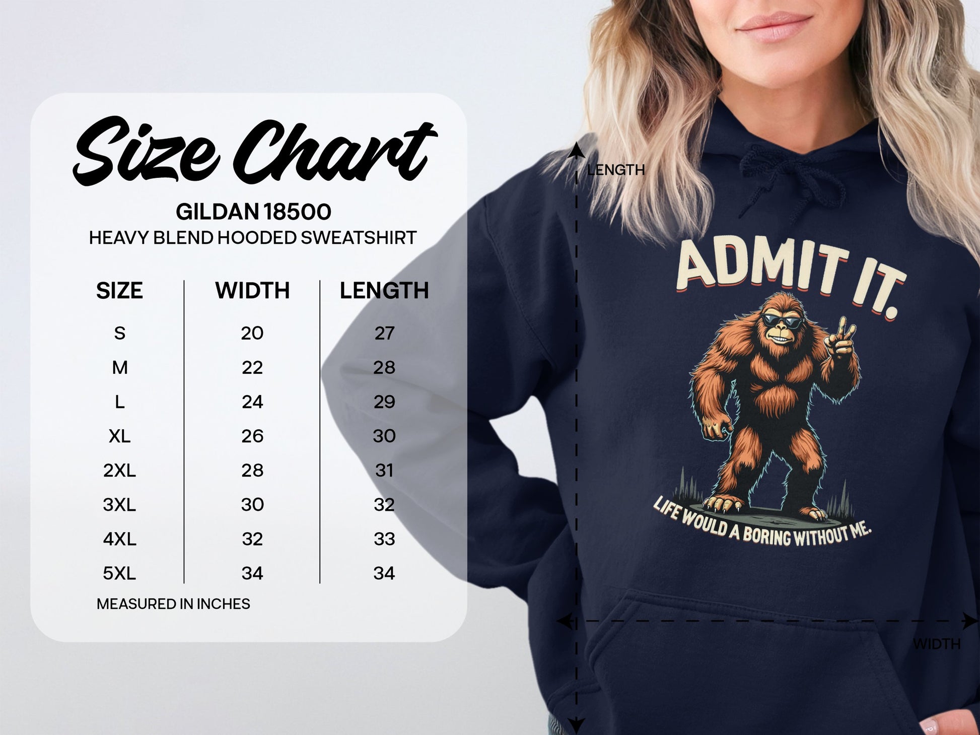 A person sports a Garment Graphics classic fit hoodie showcasing Bigfoot with the text ADMIT IT. LIFE WOULD BE BORING WITHOUT ME. A Gildan 18500 size chart on the left details sizes, widths, and lengths in inches.