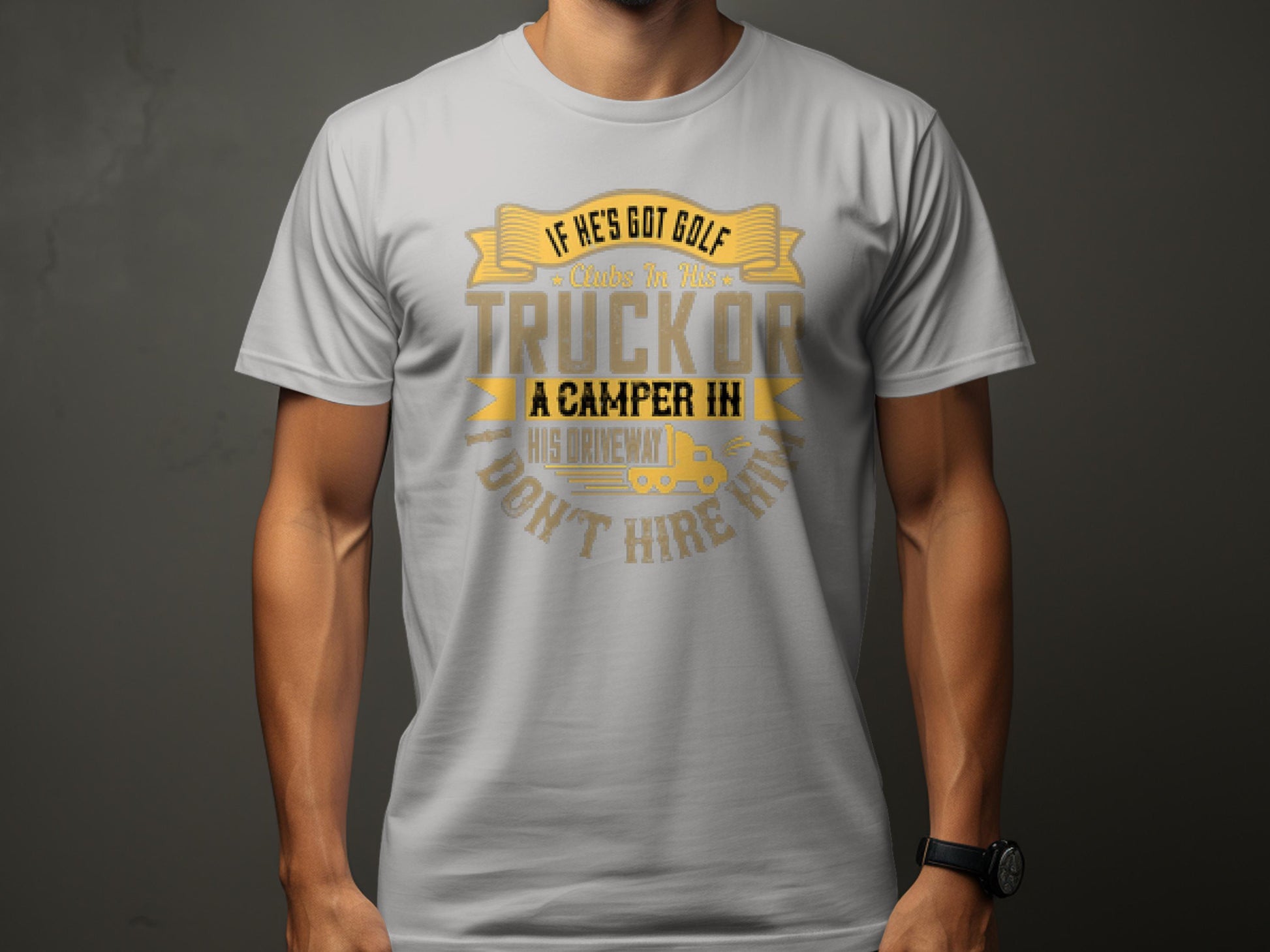 A person wears a light gray Garment Graphics t-shirt featuring a design with stylized text: If hes got golf clubs in his truck or a camper in his driveway, dont hire him, cleverly blending camping and golf with simple line art of a truck and camper.