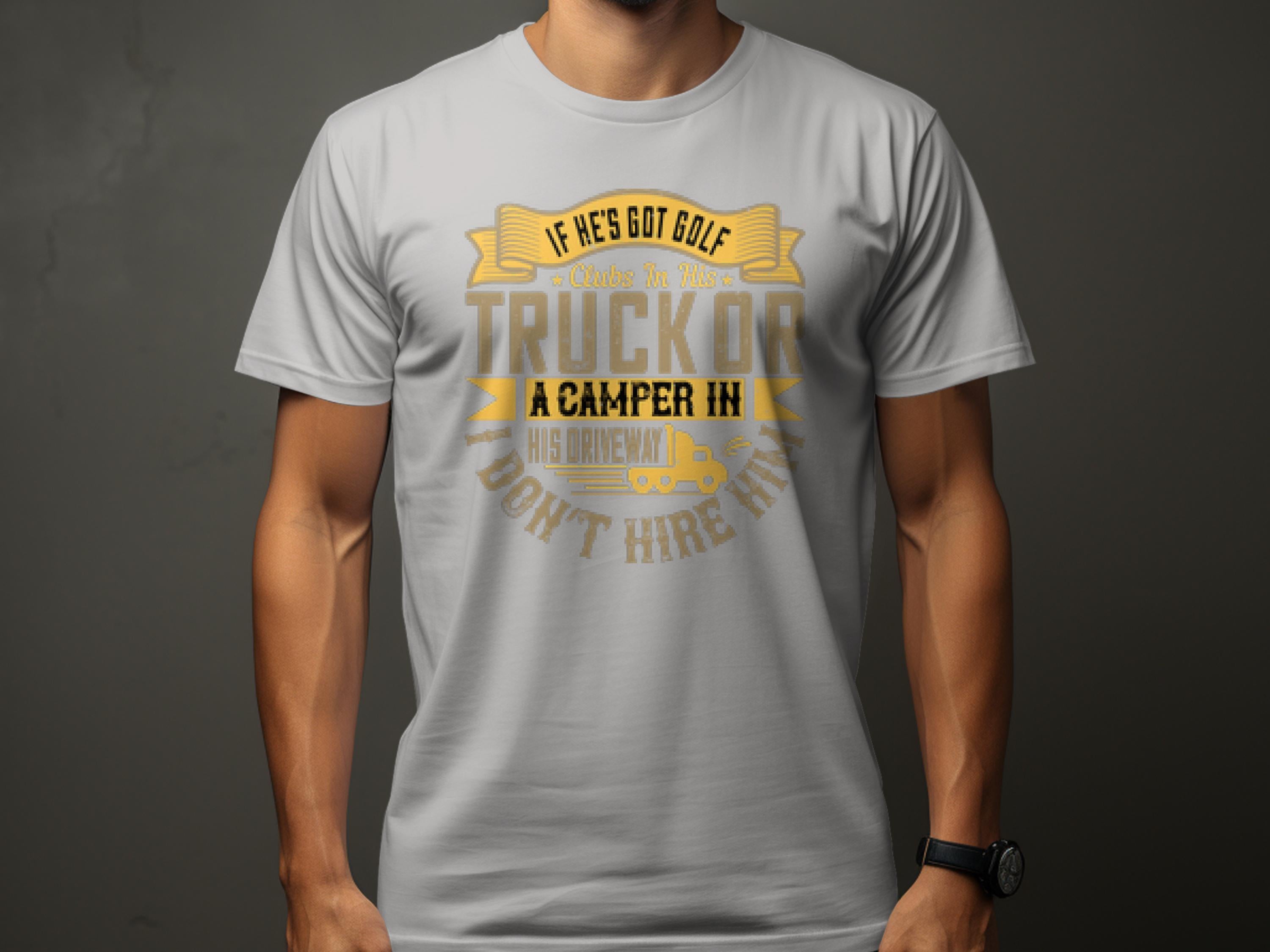 A person wears a light gray Garment Graphics t-shirt featuring a design with stylized text: If hes got golf clubs in his truck or a camper in his driveway, dont hire him, cleverly blending camping and golf with simple line art of a truck and camper.