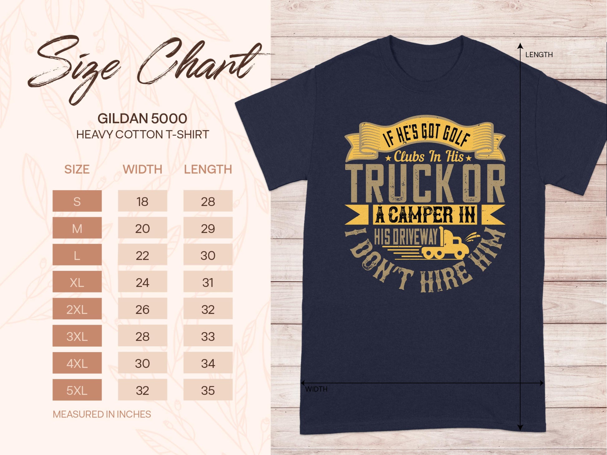 A navy blue Garment Graphics T-shirt features the humorous quote, If hes got golf clubs in his truck or a camper in his driveway, I dont hire him. Its an ideal gift and includes a Gildan 5000 size chart with sizes S to 5XL, providing exact width and length measurements.