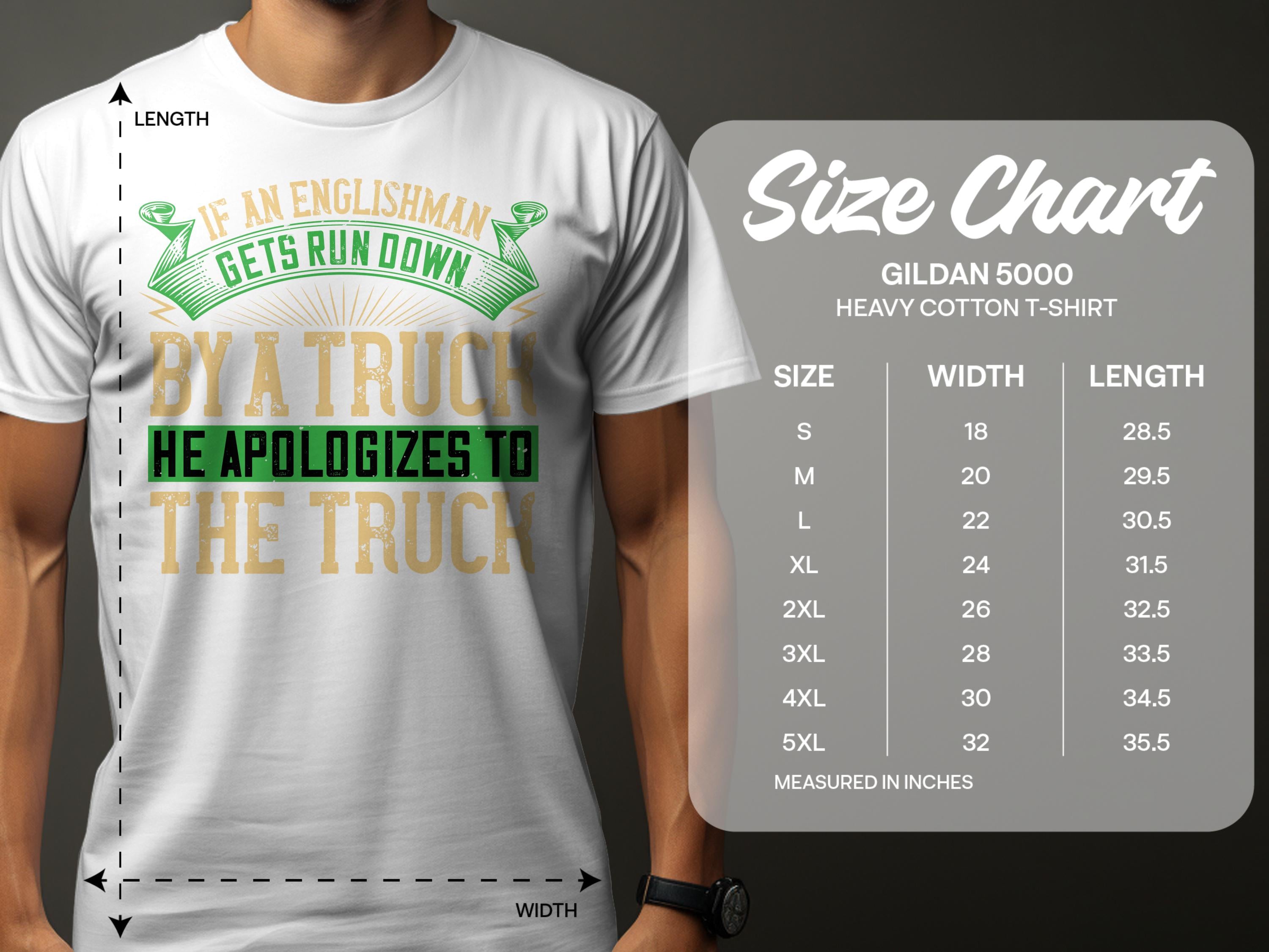 Garment Graphics presents a lighthearted Gildan 5000 heavy cotton tee with the phrase If an Englishman gets run down by a truck, he apologizes to the truck in green, gold, and black, complete with a size chart.