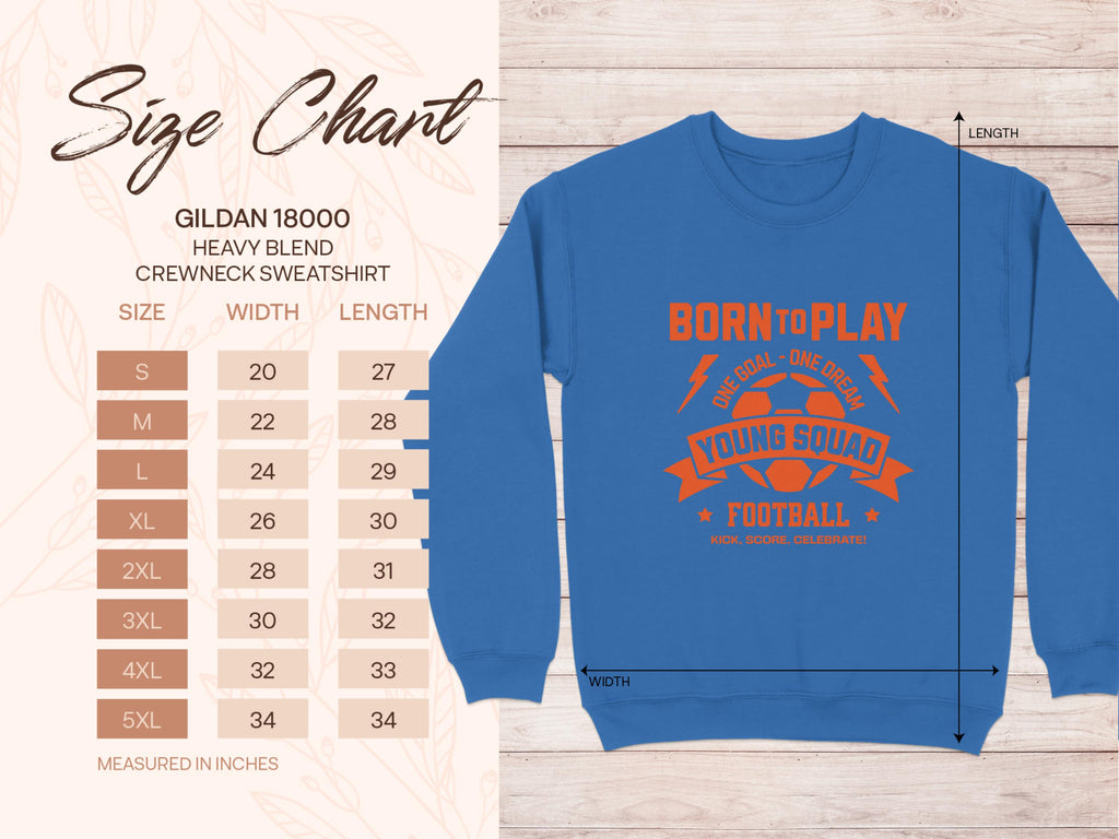 Image shows size chart for a blue crewneck Born to Play, Young Squad, Football sweatshirt by Garment Graphics. Unisex sizes S to 5XL listed on the left with width and length details. The Gildan 18000 Heavy Blend is ideal for young aspiring footballers.
